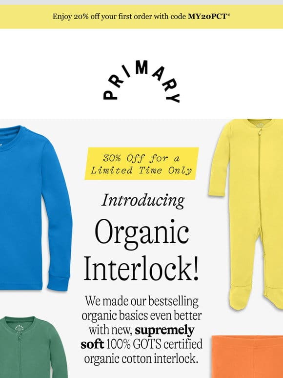 30% OFF SITEWIDE: Meet New Organic Interlock!