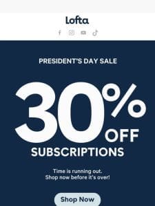 30% off Subscriptions Ends Soon!