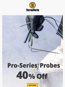 40% Off Pro-Series Probes – Two Days Only!