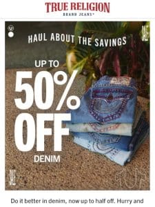 50% OFF OUR FAMOUS DENIM