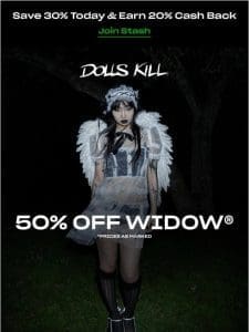 50% OFF WIDOW® is almost over…