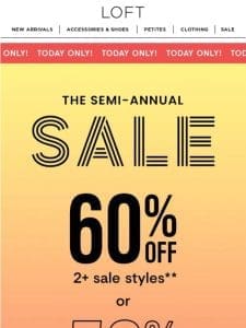 60% off 2+ sale styles TODAY ONLY