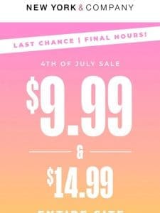 7 HOURS LEFT! EVERYTHING $9.99-$14.99