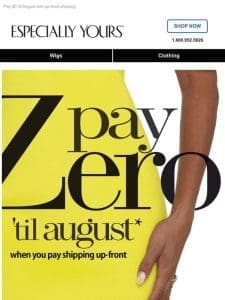 ALL Compliments， ZERO Payments ’til August!