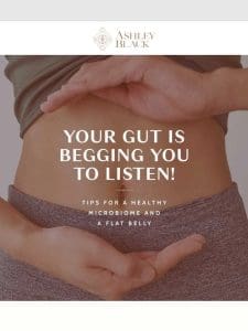 ?Ashley’s Pro Tip: Listen To Your Gut， It’s Telling You Something! ??