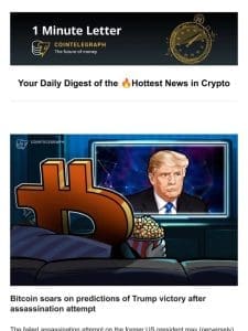 BTC soars after assassination attempt， & Other news