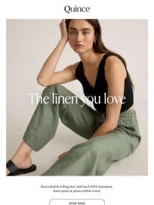 Back by popular demand: linen pants & more!