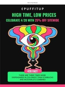 ? Blast Off into 4/20 with 25% Off Everything