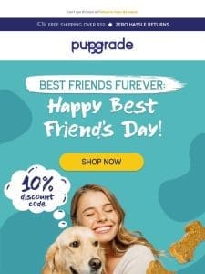 Celebrate Best Friend’s Day! 10% OFF PupGrade ?