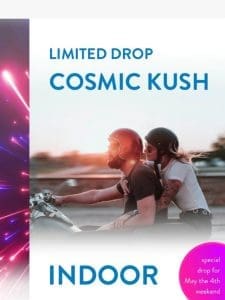 ???? Cosmic Kush Indoor ?? ? ? is Live!