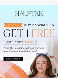 DIVE IN: Buy 2 SwimTees， Get 1 FREE!