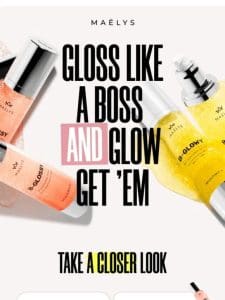 DO YOU WANNA GLOSS ‘N’ GLOW?