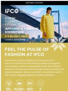 Discover new trends， expand your international network and benefit from your fashion journey at IFCO!
