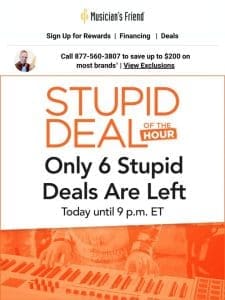 Dive into the last 6 Stupid Deals