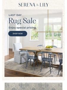 Don’t delay. Last day for special pricing on rugs.