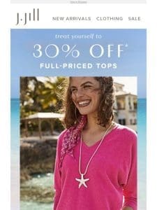 Don’t miss out! 30% off full-priced tops starts today.