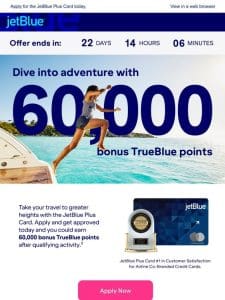 Don’t miss out on earning 60，000 bonus TrueBlue points.