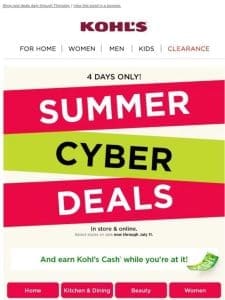 Don’t miss today’s Summer Cyber Deals! Plus， earn Kohl’s Cash