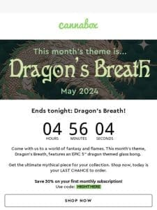 ? Dragon’s Breath ends tonight!