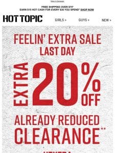 E-X-T-R-A 20% Off already reduced Clearance ends TONIGHT