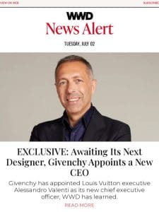 EXCLUSIVE: Awaiting Its Next Designer， Givenchy Appoints a New CEO