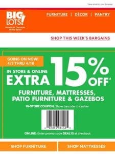 EXTRA 15% off furniture， mattresses， & patio furniture!