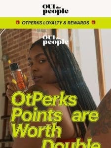 Earn Double OtPerks Loyalty Points ?