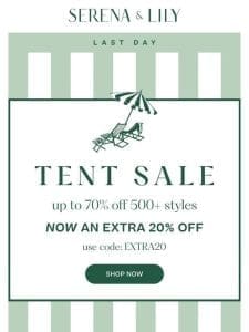 Ends Today: Enjoy an extra 20% during our Tent Sale.