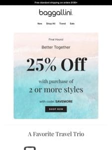 Ends Tonight—25% off 2 Styles or More