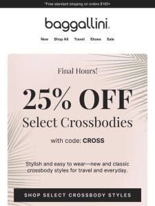 Ends tonight: 25% off select crossbodies