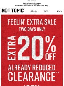 Extra， extra! Take an EXTRA 20% Off already reduced Clearance