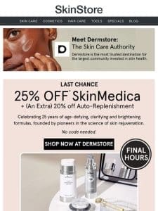 FINAL DAY! 25% off SkinMedica + get an extra 20% off with auto-replenishment at Dermstore