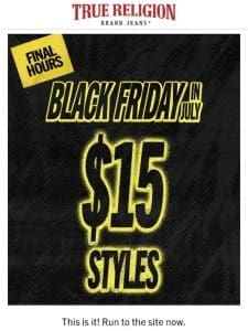 FINAL HOURS   $15 STYLES