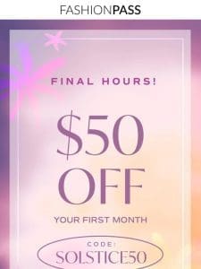 FINAL HOURS FOR $50 OFF