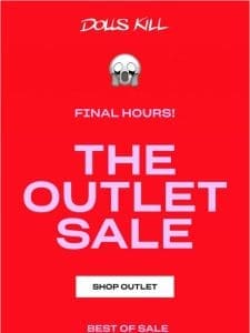 FINAL HOURS ? THE OUTLET SALE