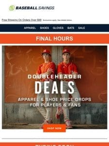 Final Hours For Doubleheader Deals! Shop Now!