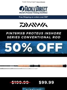 Get 50% Off Select Daiwa Proteus Rods