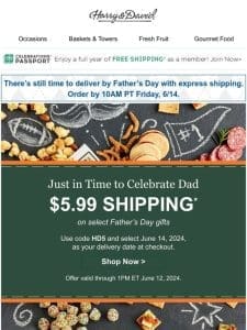 Get Dad’s gifts on time with $5.99 shipping!