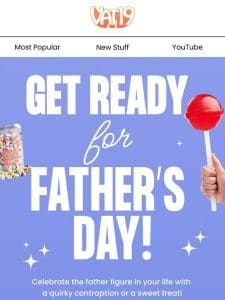 Get Ready For Father’s Day!