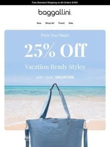 Get Vacation Ready—25% OFF Travel-Ready Bags