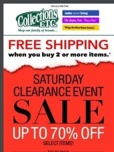 ? Good Morning! Shop Our Saturday Clearance Sale.