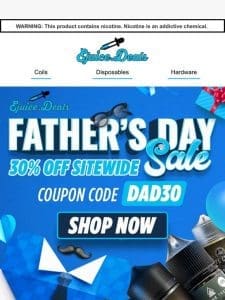 ??Happy Father’s Day week! SAVE 30% at ejuice.deals?