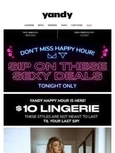 Happy Hour Time! $10 Lingerie!