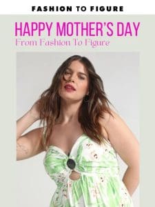 Happy Mother’s Day From Fashion To Figure??