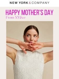 Happy Mother’s Day From NY&Co??