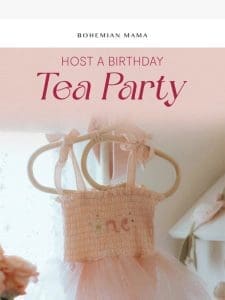 Host a Birthday Tea Party! ?