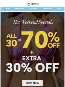 Hot Weekend Specials! ALL 30-70% OFF