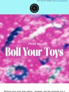 How to Boil Your Toys