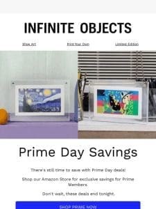 Infinite Objects x Prime Day ends tonight!