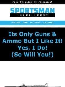 Its Only Guns & Ammo But I like It! Yes， I Do! (So Will You!)